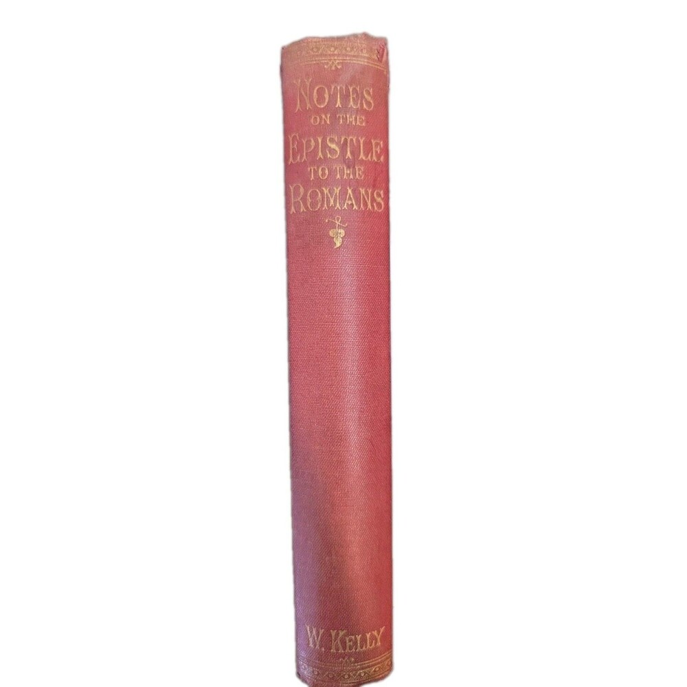 Notes on the  Epistle to the Romans: A New Translation William Kelly